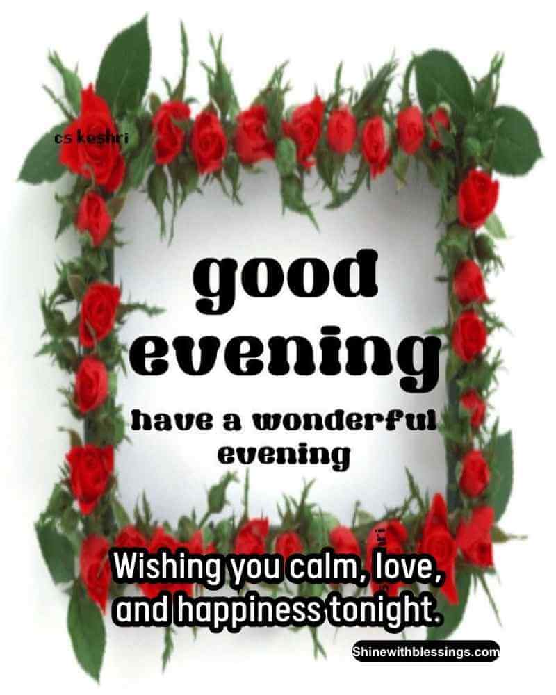 Wishing you calm, love, and happiness tonight.