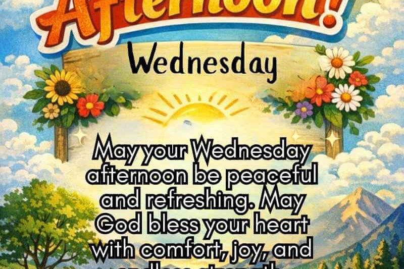 80+ Beautiful Wednesday Afternoon Blessings, Quotes and Prayers