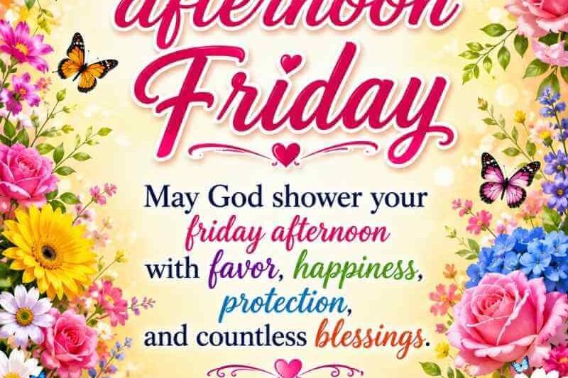 95+ Beautiful Friday Afternoon Blessings, Images and Quotes